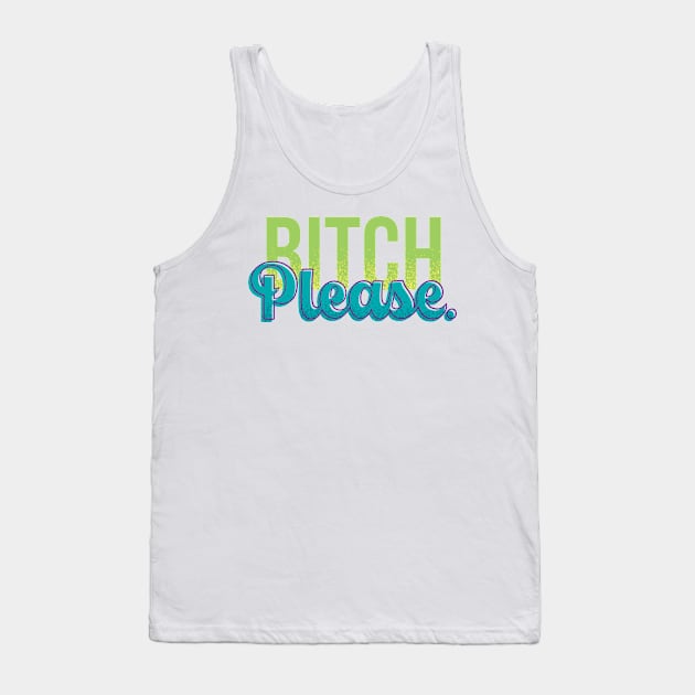 Bitch Please Tank Top by polliadesign